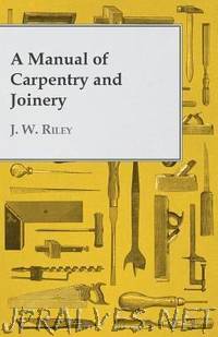 A Manual of Carpentry and Joinery