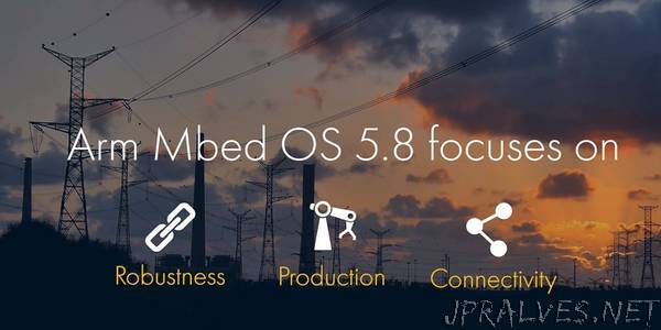 Mbed OS 5.8 release: Focus on production, robustness and connectivity