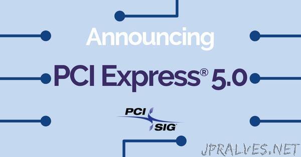 PCI-SIG® Achieves 32GT/s with New PCI Express® 5.0 Specification