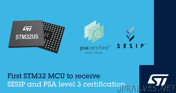 STMicroelectronics’ STM32U5 General-Purpose Microcontrollers Achieve PSA Certified Level-3 and SESIP3 Security Certifications
