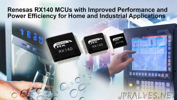 Renesas Launches RX140 MCUs with 2x Performance and Over 30 Percent Better Power Efficiency for Home and Industrial Applications