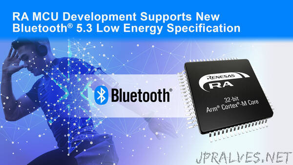 Renesas Announces Development of Next-Generation Wireless MCUs Supporting New Bluetooth® 5.3 Low Energy Specification