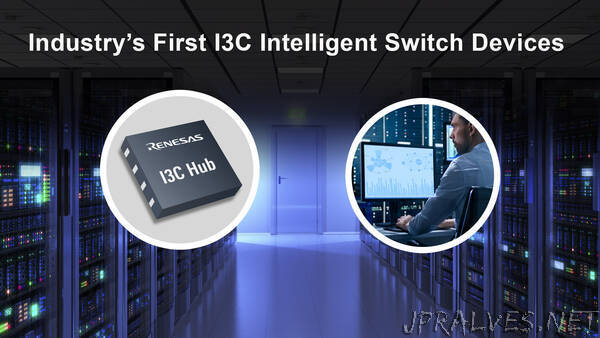 Renesas Unveils Industry’s First I3C Intelligent Switch Family for Next Generation Server, Storage and Communications Systems