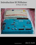 Introduction to Arduino: A piece of cake!