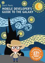 Don’t Panic: Mobile Developer’s Guide to The Galaxy, 17th Edition