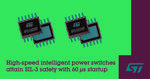 STMicroelectronics Reveals Fast-Starting Intelligent Power Switches for Demanding Safety Applications