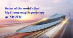 Debut of the world’s first high-temp maglev prototype at SWJTU