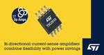 Precision, High-Voltage Bi-directional Current-Sense Amplifiers from STMicroelectronics Boost Robustness and Power Efficiency