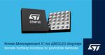 STMicroelectronics’ AMOLED power-management IC boosts viewing experience and battery runtime in portable devices