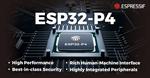 Espressif Reveals ESP32-P4: A High-Performance MCU with Numerous IO-Connectivity and Security Features